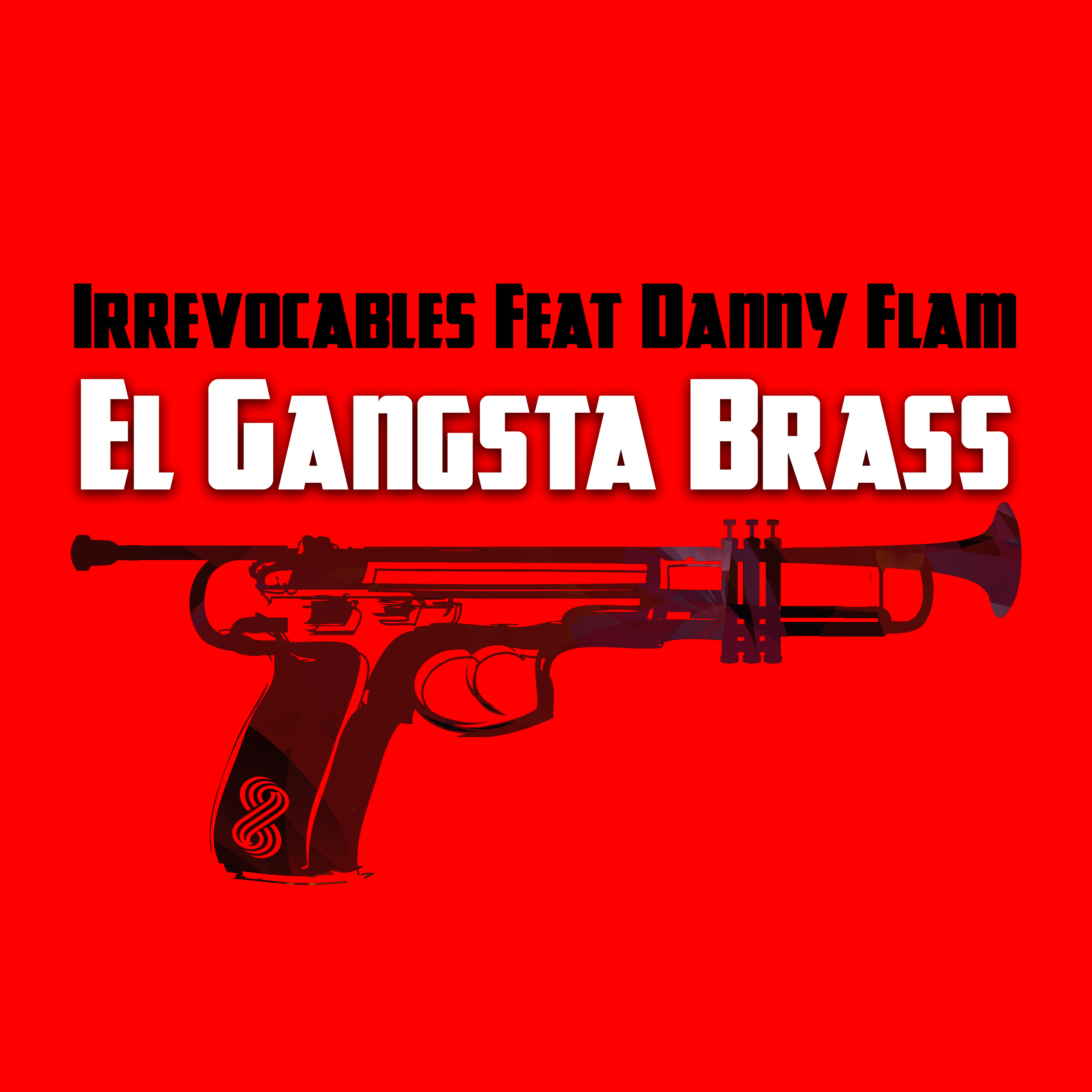 El Gangsta Brass by Los Irrevocalbles feat Danny Flam